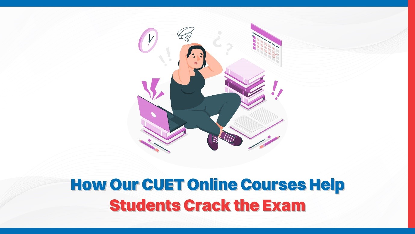 How Our CUET Online Courses Help Students Crack the Exam.jpg